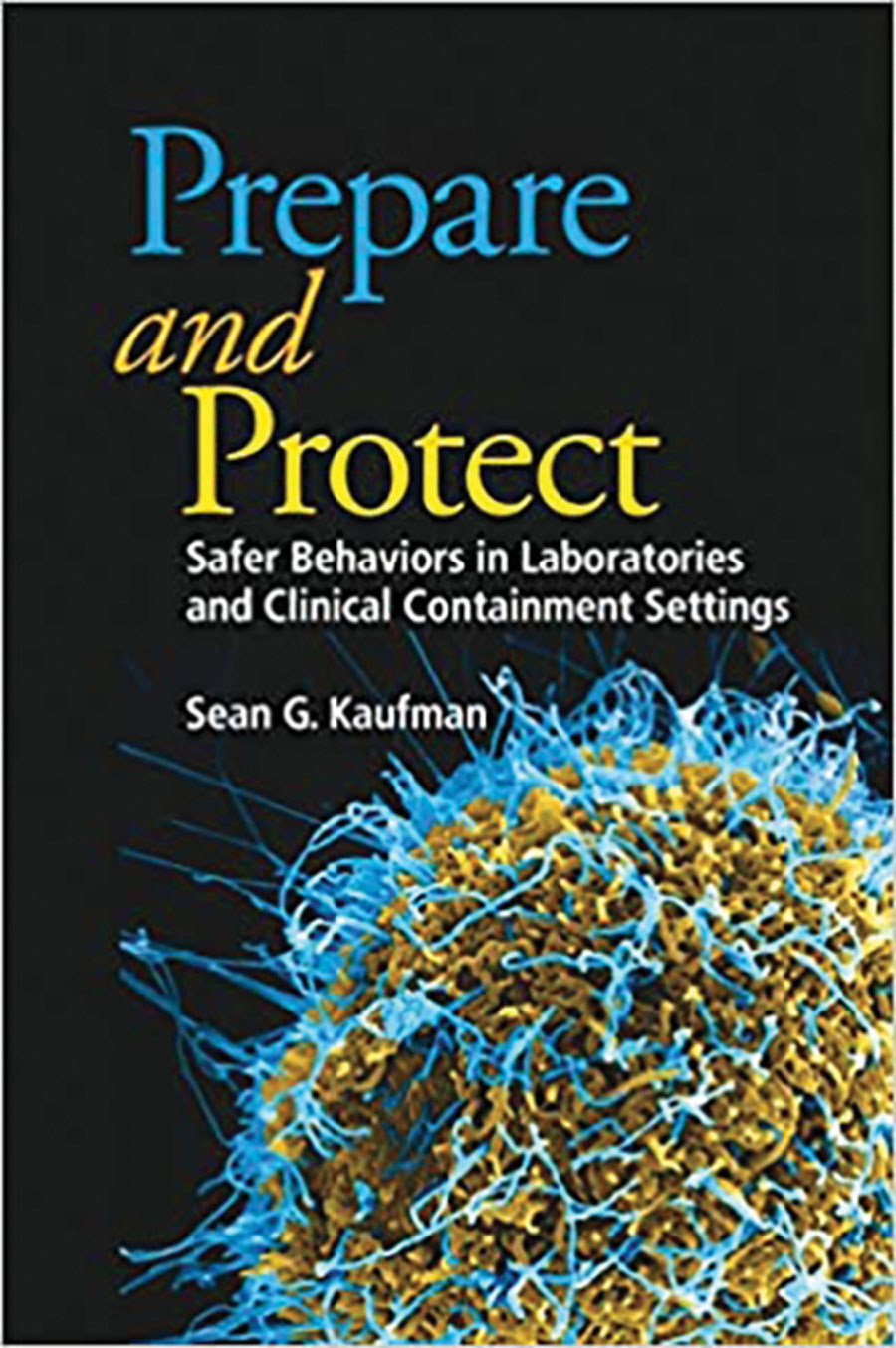 Prepare and Protect: Safer Behaviors in Laboratories and Clinical Containment Settings