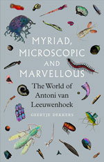 Myriad, Microscopic and Marvelous: The World of Antoni van Leeuwenhoek.