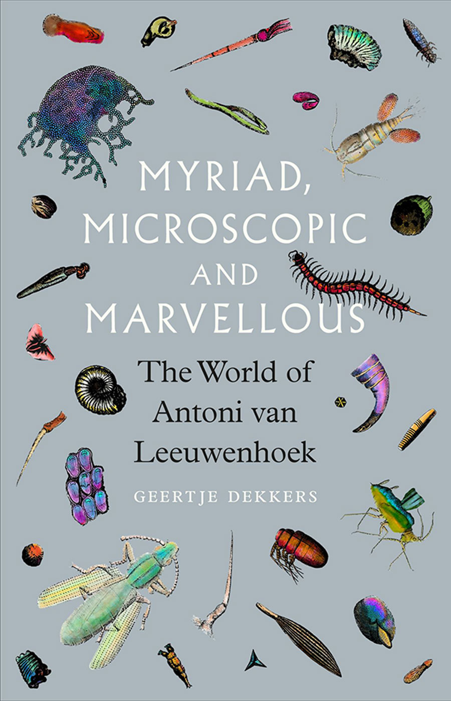 Myriad, Microscopic and Marvelous: The World of Antoni van Leeuwenhoek.